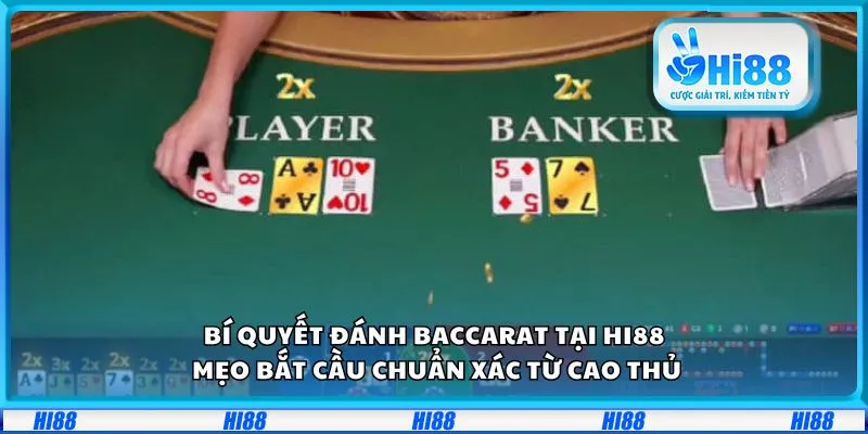 Bí quyết đánh Baccarat tại Hi88: Mẹo bắt cầu chuẩn xác từ cao thủ