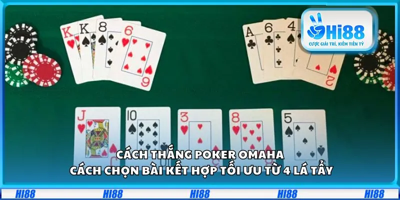 Cách thắng Poker Omaha: Cách chọn bài kết hợp tối ưu từ 4 lá tẩy
