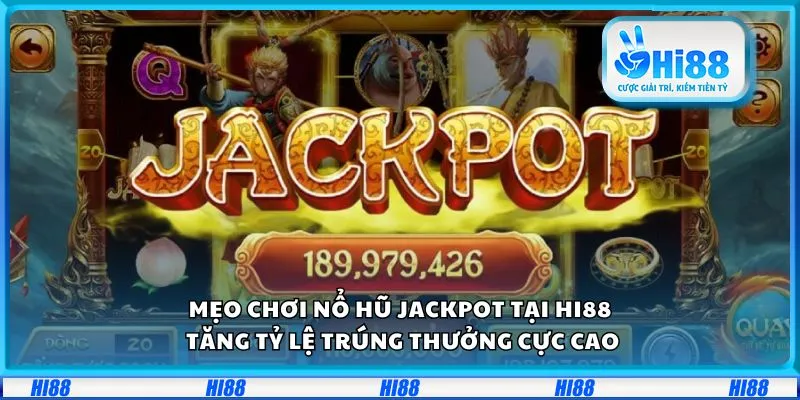 Mẹo chơi Nổ Hũ Jackpot tại Hi88: Tăng tỷ lệ trúng thưởng cực cao